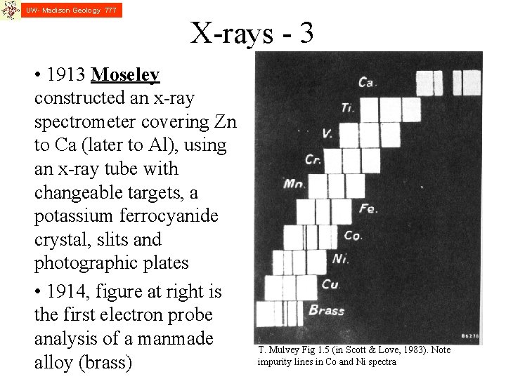 UW- Madison Geology 777 X-rays - 3 • 1913 Moseley constructed an x-ray spectrometer