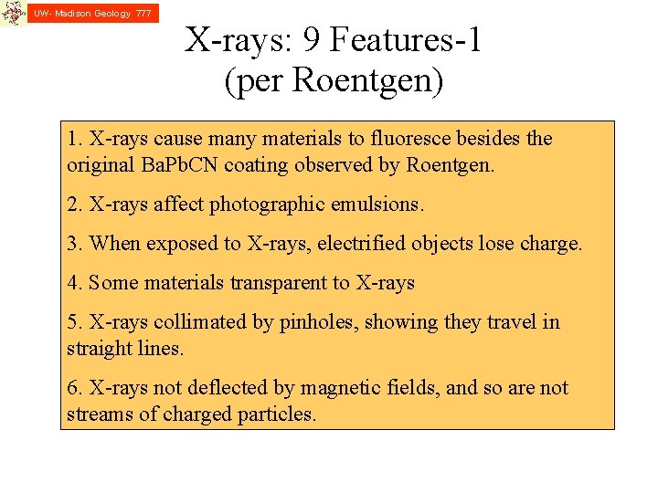 UW- Madison Geology 777 X-rays: 9 Features-1 (per Roentgen) 1. X-rays cause many materials