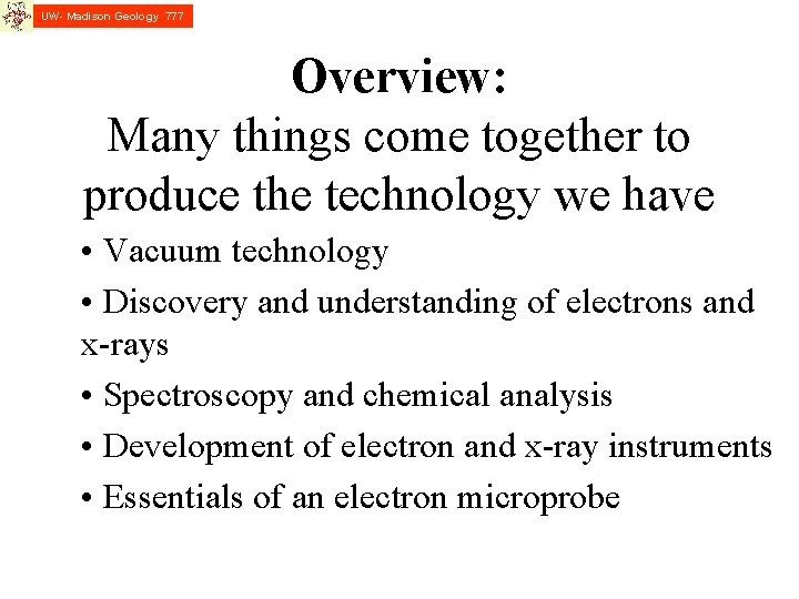 UW- Madison Geology 777 Overview: Many things come together to produce the technology we