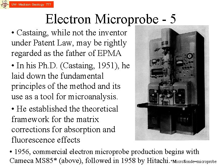 UW- Madison Geology 777 Electron Microprobe - 5 • Castaing, while not the inventor