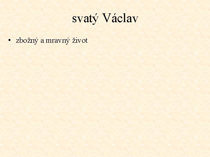 svatý Václav • zbožný a mravný život 