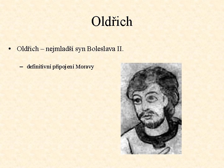 Oldřich • Oldřich – nejmladší syn Boleslava II. – definitivní připojení Moravy 