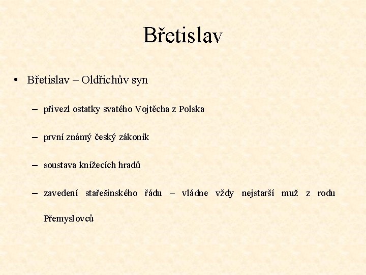 Břetislav • Břetislav – Oldřichův syn – přivezl ostatky svatého Vojtěcha z Polska –
