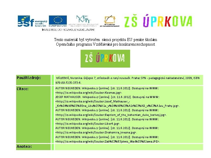 Tento materiál byl vytvořen rámci projektu EU peníze školám Operačního programu Vzdělávání pro konkurenceschopnost