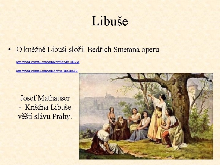 Libuše • O kněžně Libuši složil Bedřich Smetana operu • http: //www. youtube. com/watch?