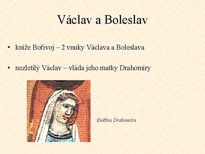 Václav a Boleslav • kníže Bořivoj – 2 vnuky Václava a Boleslava • nezletilý