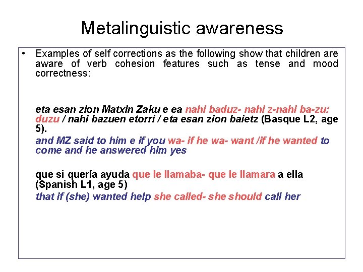 Metalinguistic awareness • Examples of self corrections as the following show that children are