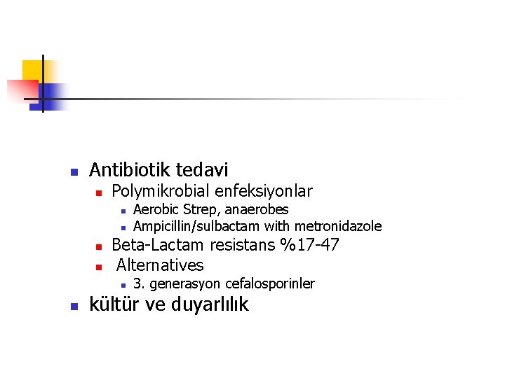 n Antibiotik tedavi n Polymikrobial enfeksiyonlar n n Beta-Lactam resistans %17 -47 Alternatives n