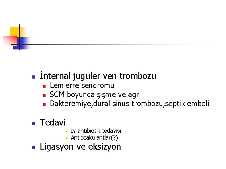 n İnternal juguler ven trombozu n n Lemierre sendromu SCM boyunca şişme ve agrı