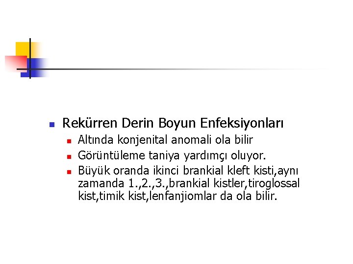 n Rekürren Derin Boyun Enfeksiyonları n n n Altında konjenital anomali ola bilir Görüntüleme