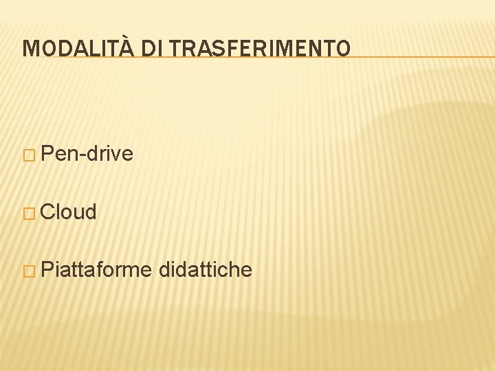MODALITÀ DI TRASFERIMENTO � Pen-drive � Cloud � Piattaforme didattiche 