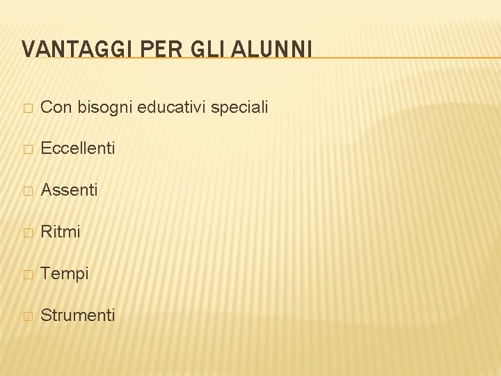 VANTAGGI PER GLI ALUNNI � Con bisogni educativi speciali � Eccellenti � Assenti �