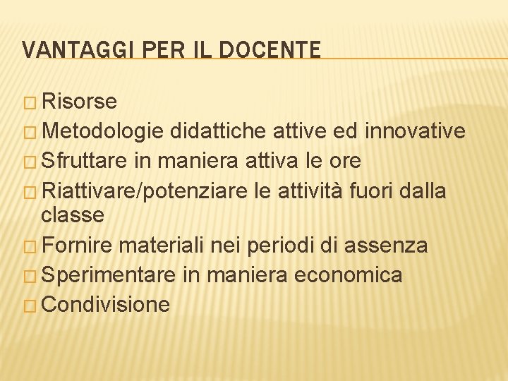 VANTAGGI PER IL DOCENTE � Risorse � Metodologie didattiche attive ed innovative � Sfruttare