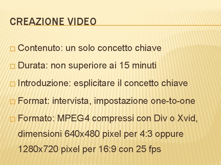 CREAZIONE VIDEO � Contenuto: � Durata: un solo concetto chiave non superiore ai 15