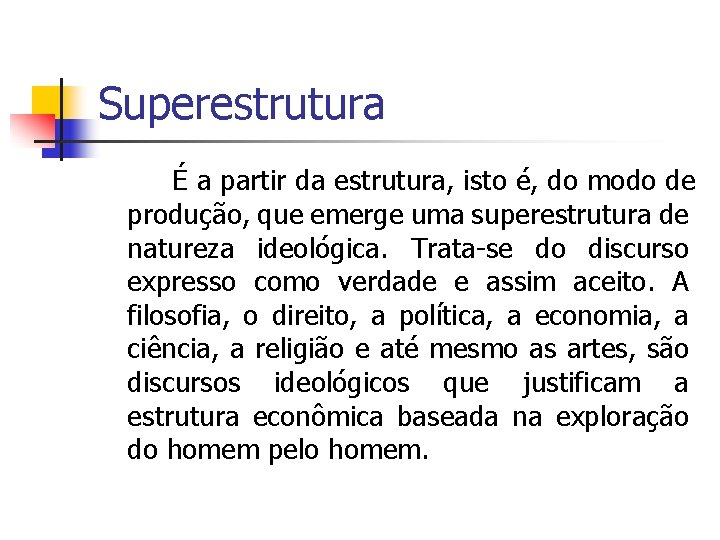 Superestrutura É a partir da estrutura, isto é, do modo de produção, que emerge