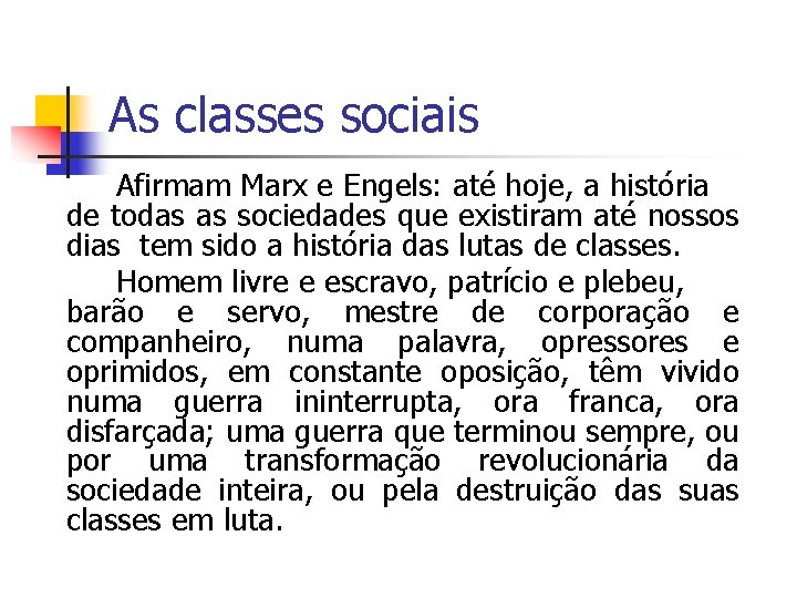 As classes sociais Afirmam Marx e Engels: até hoje, a história de todas as