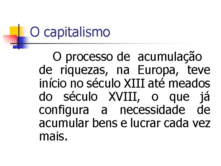 O capitalismo O processo de acumulação de riquezas, na Europa, teve início no século