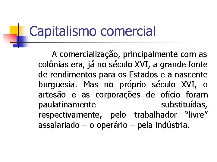 Capitalismo comercial A comercialização, principalmente com as colônias era, já no século XVI, a