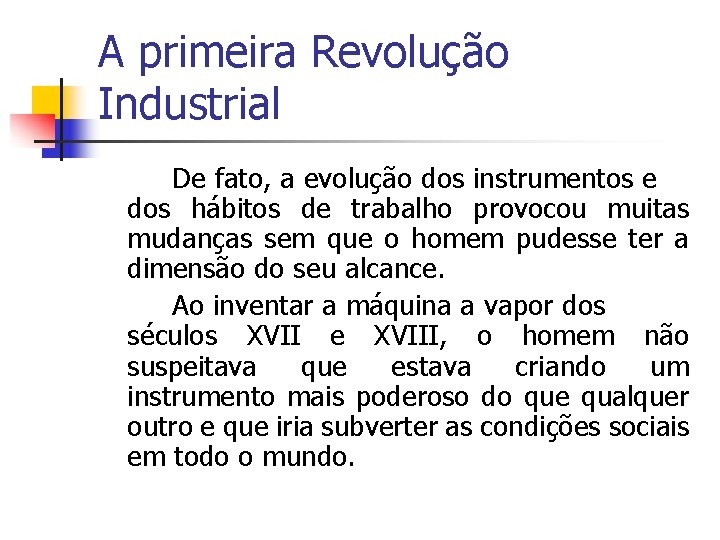 A primeira Revolução Industrial De fato, a evolução dos instrumentos e dos hábitos de