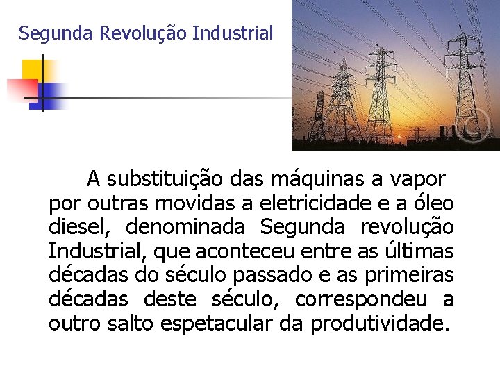 Segunda Revolução Industrial A substituição das máquinas a vapor outras movidas a eletricidade e