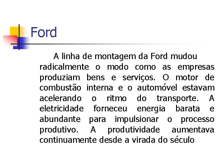 Ford A linha de montagem da Ford mudou radicalmente o modo como as empresas