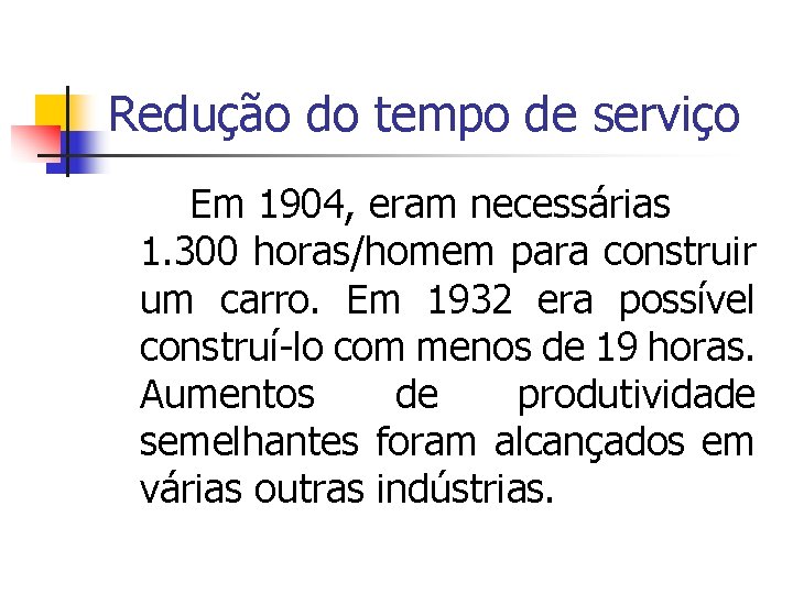 Redução do tempo de serviço Em 1904, eram necessárias 1. 300 horas/homem para construir