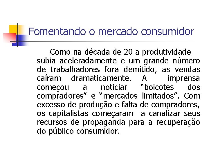 Fomentando o mercado consumidor Como na década de 20 a produtividade subia aceleradamente e