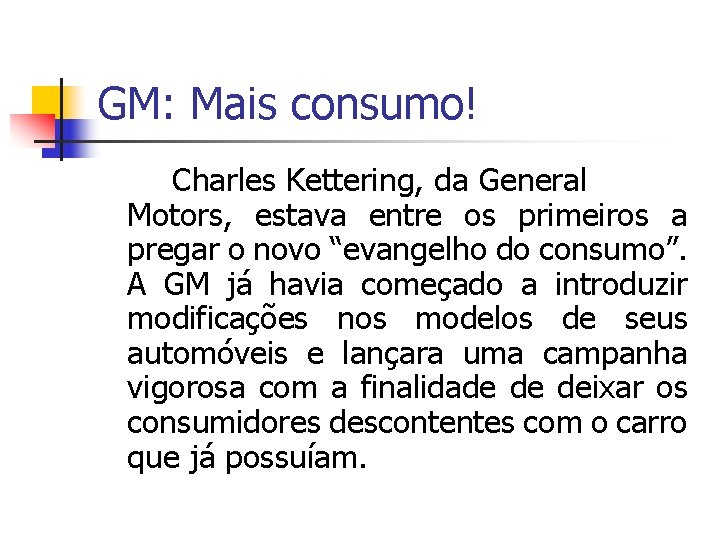 GM: Mais consumo! Charles Kettering, da General Motors, estava entre os primeiros a pregar