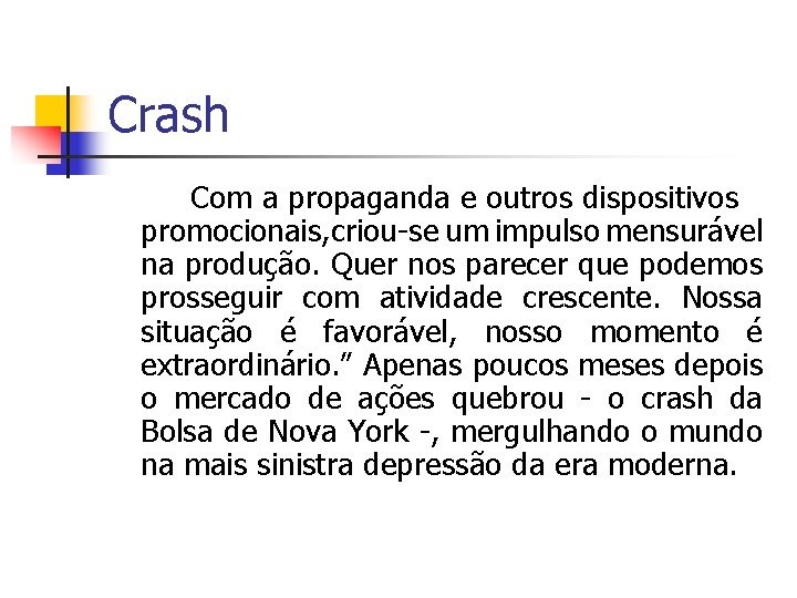Crash Com a propaganda e outros dispositivos promocionais, criou-se um impulso mensurável na produção.
