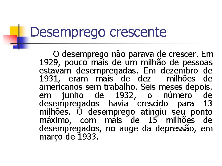 Desemprego crescente O desemprego não parava de crescer. Em 1929, pouco mais de um
