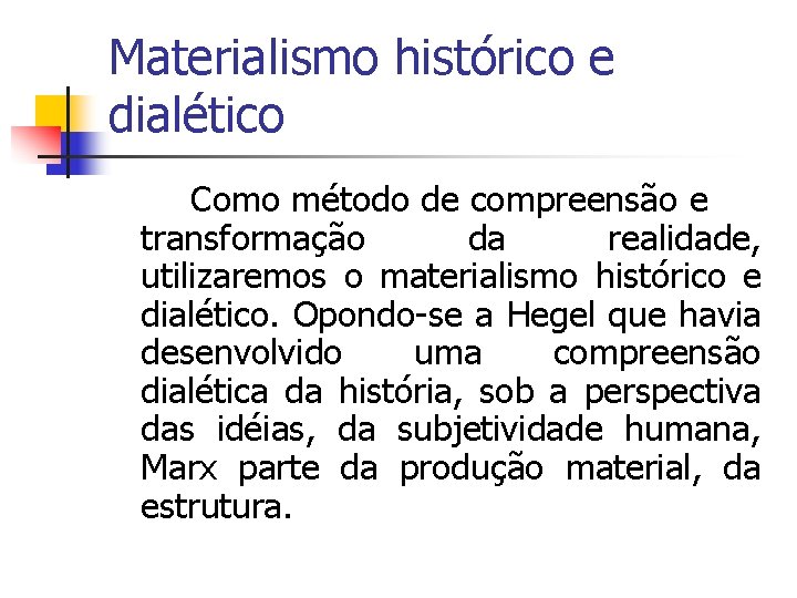 Materialismo histórico e dialético Como método de compreensão e transformação da realidade, utilizaremos o