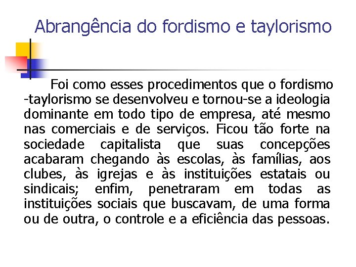 Abrangência do fordismo e taylorismo Foi como esses procedimentos que o fordismo -taylorismo se