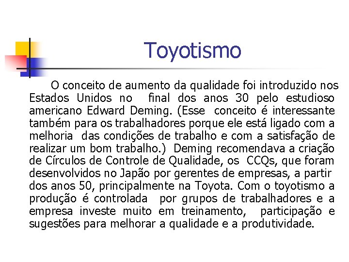 Toyotismo O conceito de aumento da qualidade foi introduzido nos Estados Unidos no final