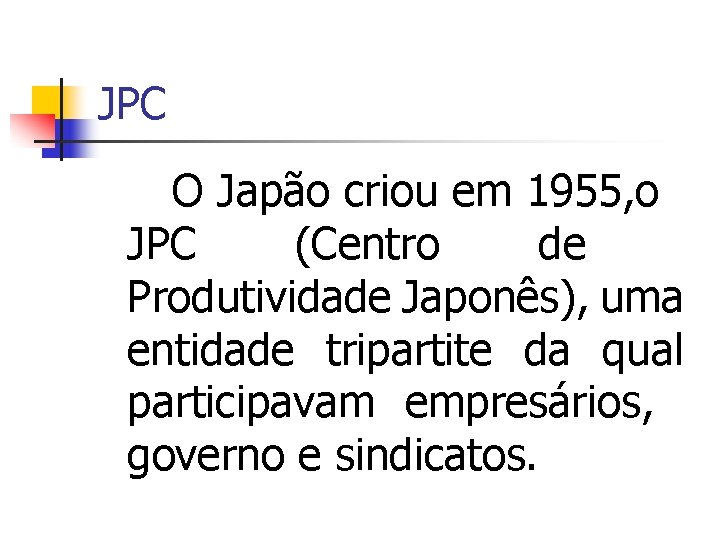 JPC O Japão criou em 1955, o JPC (Centro de Produtividade Japonês), uma entidade