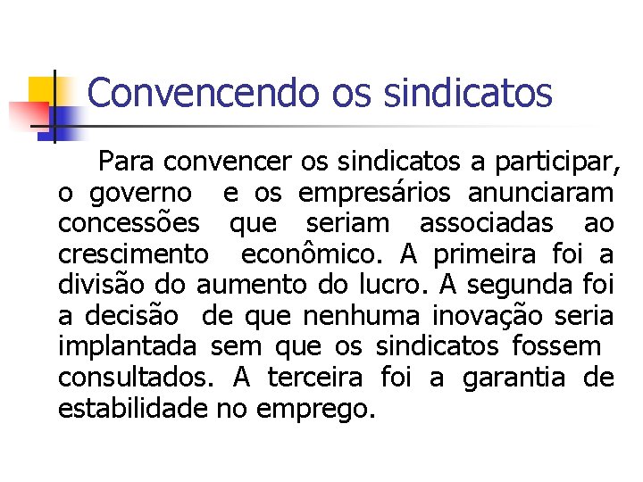 Convencendo os sindicatos Para convencer os sindicatos a participar, o governo e os empresários