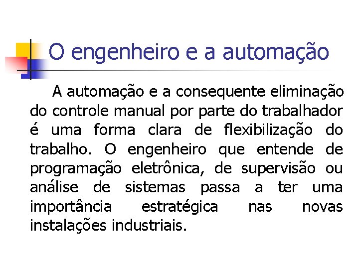 O engenheiro e a automação A automação e a consequente eliminação do controle manual