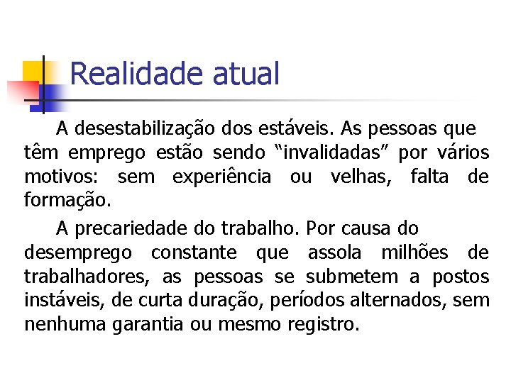 Realidade atual A desestabilização dos estáveis. As pessoas que têm emprego estão sendo “invalidadas”