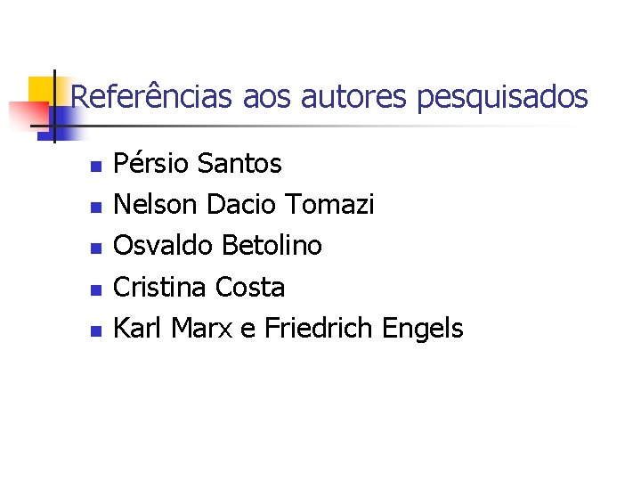 Referências aos autores pesquisados n n n Pérsio Santos Nelson Dacio Tomazi Osvaldo Betolino