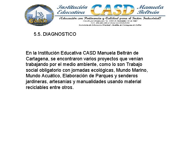 5. 5. DIAGNOSTICO En la Institución Educativa CASD Manuela Beltrán de Cartagena, se encontraron