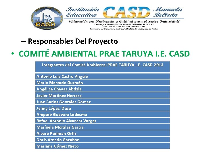 – Responsables Del Proyecto • COMITÉ AMBIENTAL PRAE TARUYA I. E. CASD Integrantes del