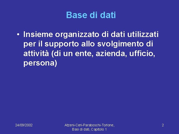 Base di dati • Insieme organizzato di dati utilizzati per il supporto allo svolgimento