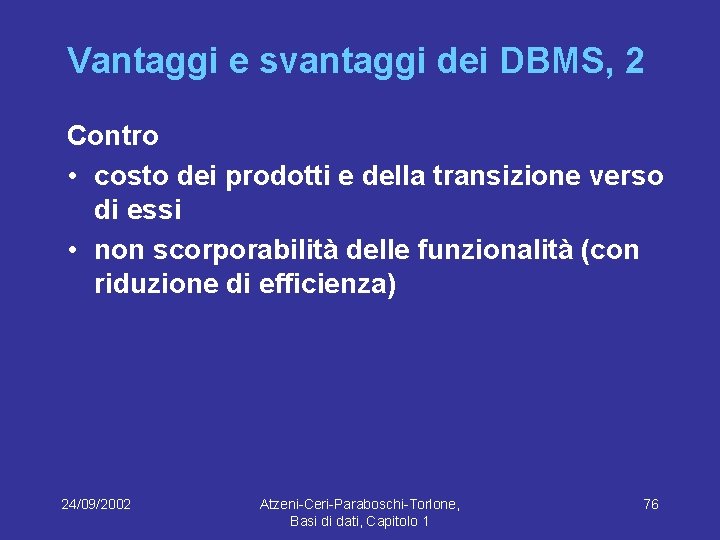 Vantaggi e svantaggi dei DBMS, 2 Contro • costo dei prodotti e della transizione