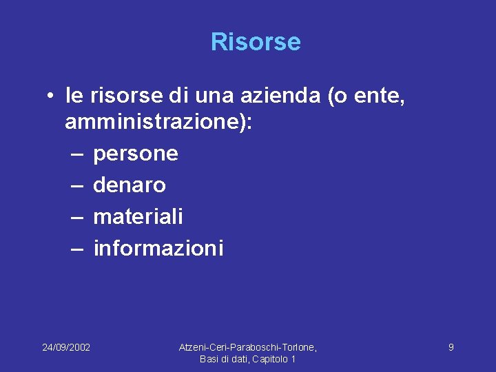  Risorse • le risorse di una azienda (o ente, amministrazione): – persone –