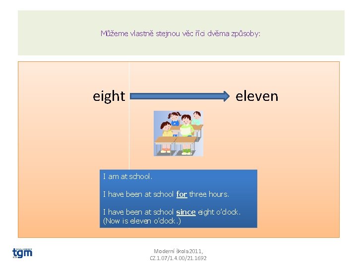Můžeme vlastně stejnou věc říci dvěma způsoby: eight eleven I am at school. I Můžeme vlastně stejnou věc říci dvěma způsoby: eight eleven I am at school. I
