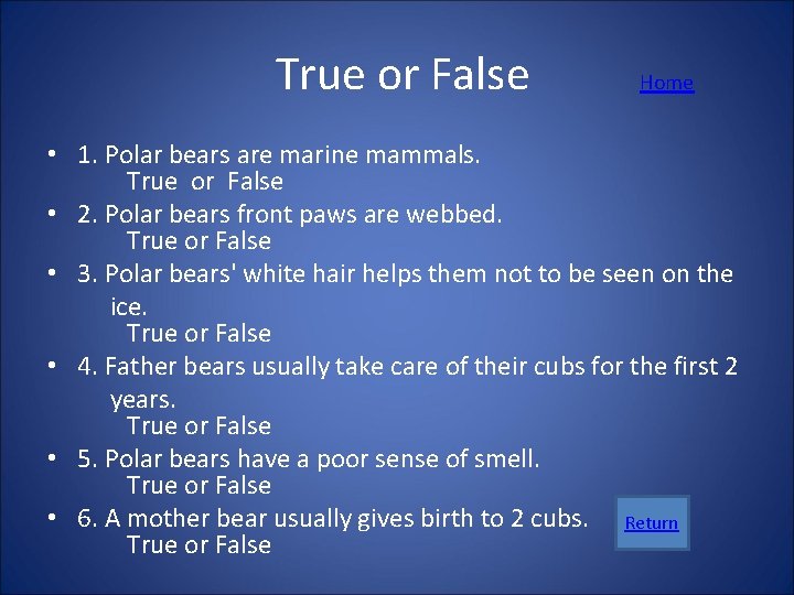  True or False Home • 1. Polar bears are marine mammals. True or
