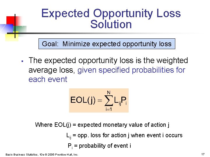 Expected Opportunity Loss Solution Goal: Minimize expected opportunity loss § The expected opportunity loss