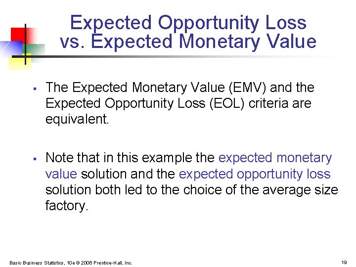Expected Opportunity Loss vs. Expected Monetary Value § § The Expected Monetary Value (EMV)