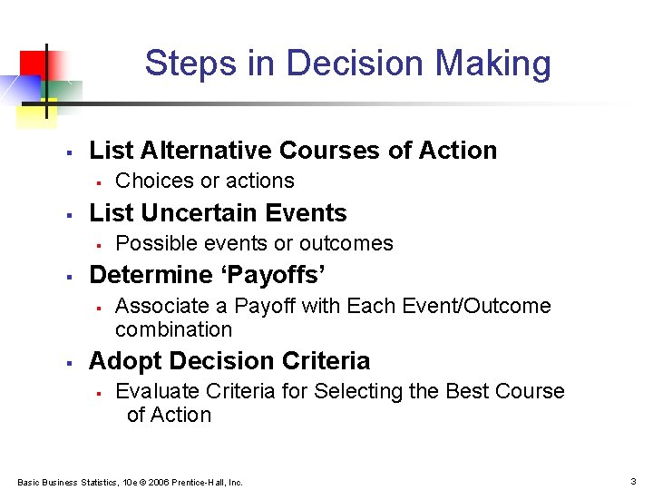 Steps in Decision Making § List Alternative Courses of Action § § List Uncertain