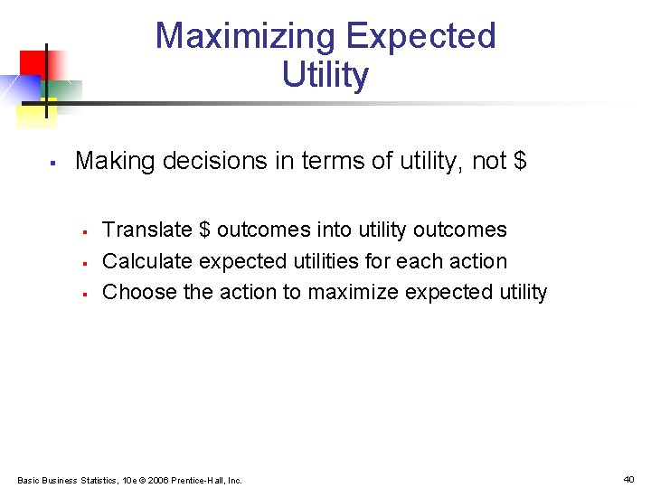 Maximizing Expected Utility § Making decisions in terms of utility, not $ § §