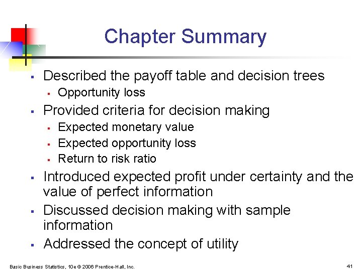 Chapter Summary § Described the payoff table and decision trees § § Provided criteria